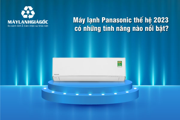 máy lạnh Panasonic thế hệ 2023 có những tính năng nào nổi bật?
